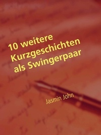 Jasmin John - 10 weitere Kurzgeschichten als Swingerpaar - Meine ersten Erfahrungen als Paar in einem Swingerportal.