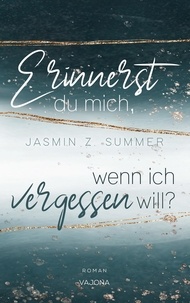 Jasmin Z. Summer - Erinnerst du mich, wenn ich vergessen will?.