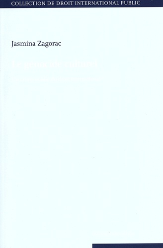 Jasmina Zagorac - Le génocide culturel - Un crime oublié du droit international ?.