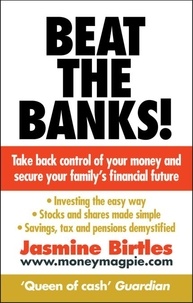 Jasmine Birtles - Beat the Banks! - Take back control of your money and secure your family's financial future.