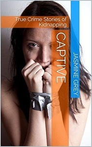  Jasmine Grey - Captive True Crime Stories of Kidnapping.