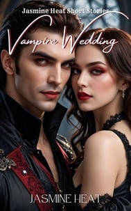 Text to ebook download Vampire Wedding - Jasmine Heat Short Stories, #0 (Litterature Francaise) par Jasmine Heat 9798230108825 