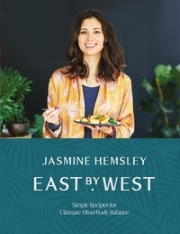 Jasmine Hemsley - East by West - Simple Recipes for Ultimate Mind-Body Balance.