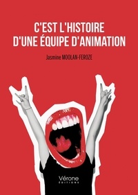Jasmine Moolan-Feroze - C'est l'histoire d'une équipe d'animation.