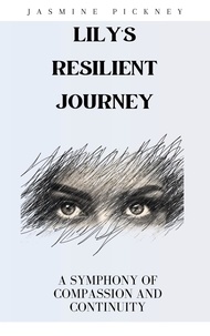  Jasmine Pickney - Lily's Resilient Journey: A Symphony of Compassion and Continuity.