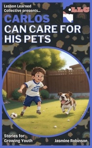 Jasmine Robinson - Carlos Can Care for His Pets - Big Lessons for Little Lives.