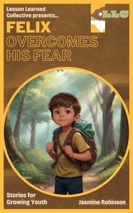  Jasmine Robinson - Felix Overcomes His Fear - Big Lessons for Little Lives.