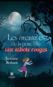 Jasmine Rohaut - Les aventures de la petite fille aux sabots rouges.
