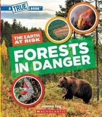Jasmine Ting - Forests in Danger (A True Book: The Earth at Risk).