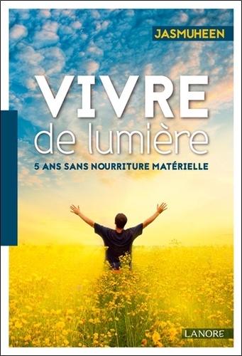  Jasmuheen - Vivre de lumière - 5 ans sans nourriture matérielle.