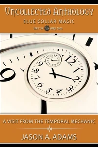A Visit From the Temporal Mechanic (Uncollected Anthology: Blue Collar Magic Book 39)