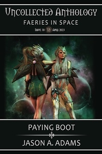  Jason A. Adams - Paying Boot (Uncollected Anthology #30: Faeries in Space).
