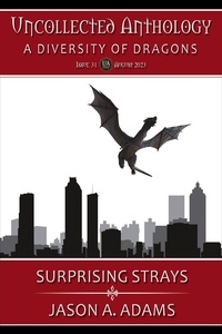  Jason A. Adams - Surprising Strays (Uncollected Anthology #31: A Diversity of Dragons).