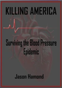 Killing America: Surviving the Blood Pressure Epidemic