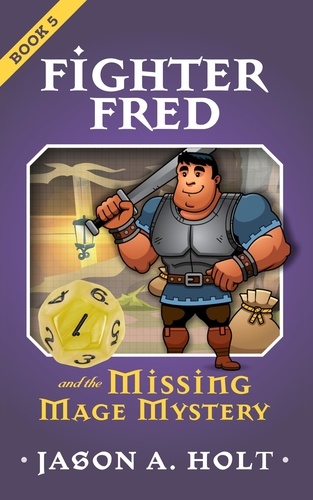  Jason A. Holt - Fighter Fred and the Missing Mage Mystery - Fighter Fred, #5.