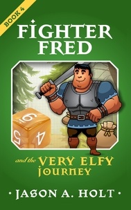  Jason A. Holt - Fighter Fred and the Very Elfy Journey - Fighter Fred, #4.