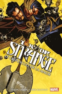Jason Aaron et Chris Bachalo - Doctor Strange  : Le crépuscule de la magie.