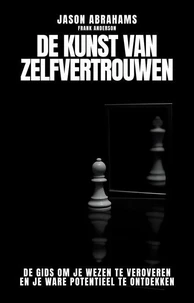 De Kunst van Zelfvertrouwen: De Gids om je Wezen te Veroveren en je Ware Potentieel te Ontdekken