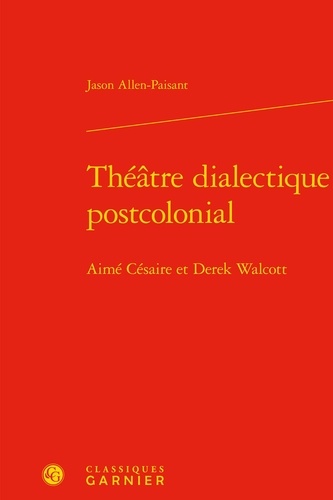 Théâtre dialectique postcolonial. Aimé Césaire et Derek Walcott