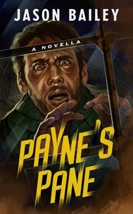  Jason Bailey - Payne's Pane: A Novella.