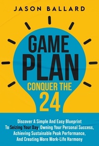  Jason Ballard - Game Plan: Conquer the 24 - Game Plan: Conquer the 24, #1.