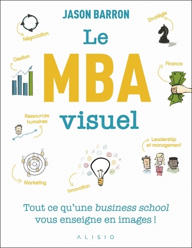 Le MBA visuel. Deux années de MBA en un seul livre, dans lequel un dessin vaut mieux que 1 000 mots