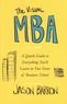 Jason Barron - The Visual MBA - A Quick Guide to Everything You'll Learn in Two Years of Business School.