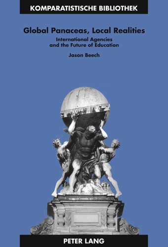 Jason Beech - Global Panaceas, Local Realities - International Agencies and the Future of Education.