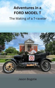 Adventures in a Ford Model T: The Making of a T-raveler
