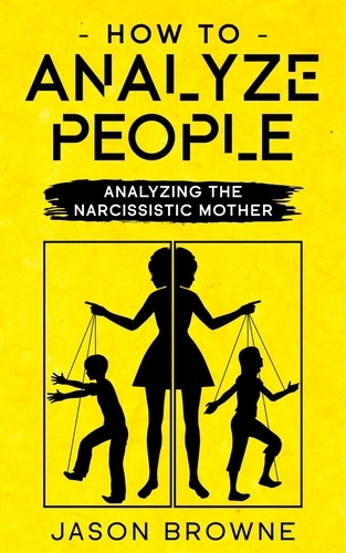  Jason Browne - How To Analyze People Analyzing The Narcissistic Mother.