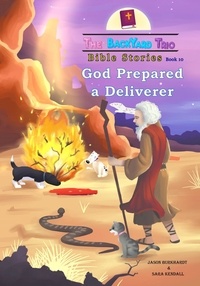  Jason Burkhardt et  Sara Kendall - God Prepared A Deliverer - The BackYard Trio Bible Stories, #10.