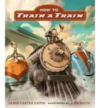 Jason Carter Eaton et John Rocco - How to Train a Train.