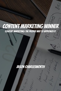  Jason Charlesworth - Content Marketing Winner! Content Marketing: The Proper Way to Approach It.