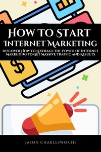  Jason Charlesworth - How To Start  Internet Marketing!  Discover How to Leverage the Power of Internet Marketing to Get Massive Traffic and Results.
