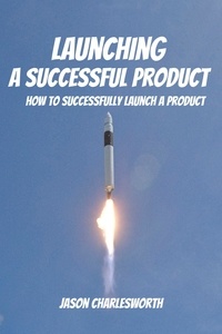  Jason Charlesworth - Launching a Successful Product! How to Successfully Launch a Product.