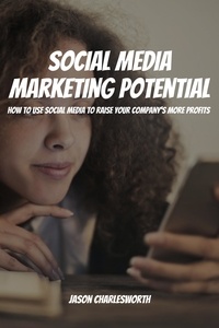  Jason Charlesworth - Social Media Marketing Potential! How to Use Social Media to Raise Your Company's More Profits.