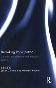Jason Chilvers et Matthew Kearnes - Remaking Participation - Science, environment and emergent publics.
