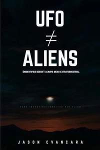 UFO ≠ Aliens: Unidentified Doesn’t Always Mean Extraterrestrial
