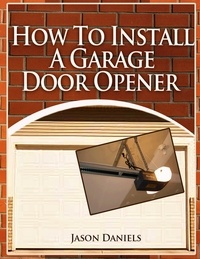 Jason Daniels - How To Install A Garage Door Opener.