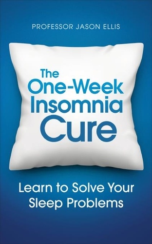 Jason Ellis - The One-week Insomnia Cure - Learn to Solve Your Sleep Problems.