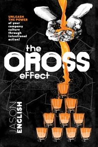  Jason English - The Oross Effect - Unleash the Power of Your Company Culture Through Intentional Action!.