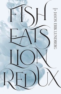  Jason Erik Lundberg - Fish Eats Lion Redux: More New Singaporean Speculative Fiction.
