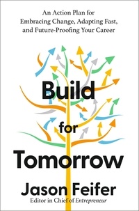 Jason Feifer - Build for Tomorrow - An Action Plan for Embracing Change, Adapting Fast, and Future-Proofing Your Career.
