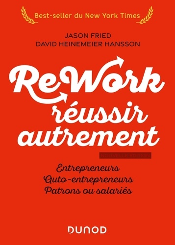 Rework : réussir autrement. Entrepreneurs, auto-entrepreneurs, patrons ou salariés