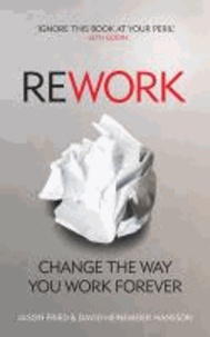 Jason Fried et David Heinemeier Hansson - ReWork - Cancel Your Meetings, One-Down the Competition and Discover Greatness.