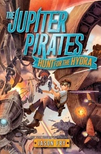 Jason Fry - The Jupiter Pirates: Hunt for the Hydra.