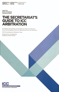 Jason Fry et Simon Greenberg - The Secretariat's Guide to ICC Arbitration.