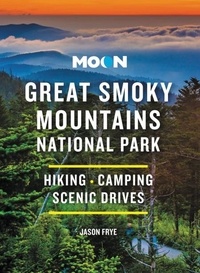 Jason Frye - Moon Great Smoky Mountains National Park - Hiking, Camping, Scenic Drives.