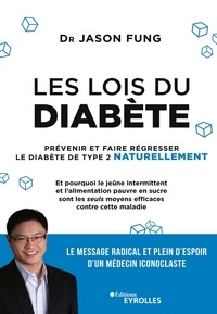 Jason Fung - Les lois du diabète - Prévenir et faire régresser le diabète de type 2 naturellement.