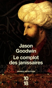 Jason Goodwin - Le complot des janissaires - L'eunuque Hachim mène l'enquête.